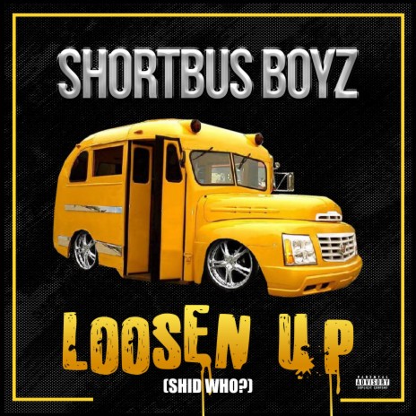 Loosen Up (Shid Who) [feat. Da Shortbus Boyz] | Boomplay Music