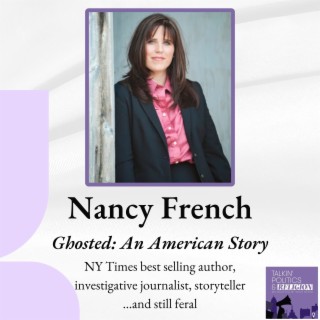 Nancy French, GHOSTED: AN AMERICAN STORY - NY Times best selling author, investigative journalist, storyteller ...and still feral!