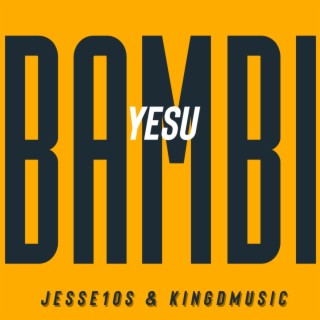 Yesu Bambi (Acoustic) ft. Kingdmusic lyrics | Boomplay Music