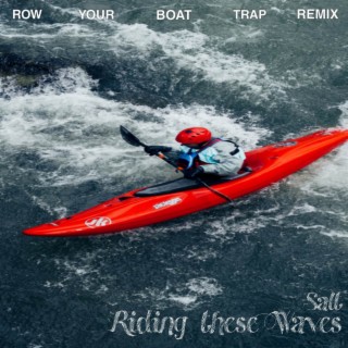 Riding these Waves (Row Your Boat) (Trap Remix)