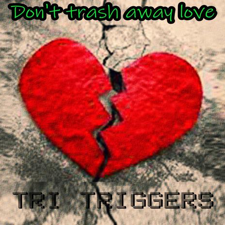 Don't trash away love | Boomplay Music