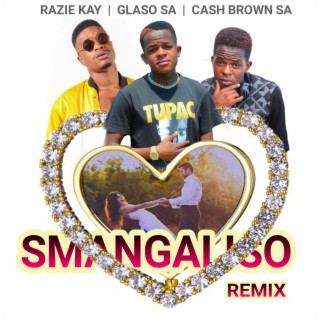 Smangaliso (Remix) ft. Cash Brown SA & Razie Kay lyrics | Boomplay Music