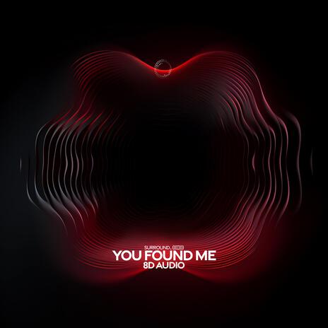 You Found Me (8D Audio) ft. (((()))) | Boomplay Music