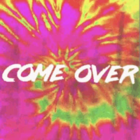 Come Over | Boomplay Music