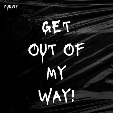 GET OUT OF MY WAY! | Boomplay Music