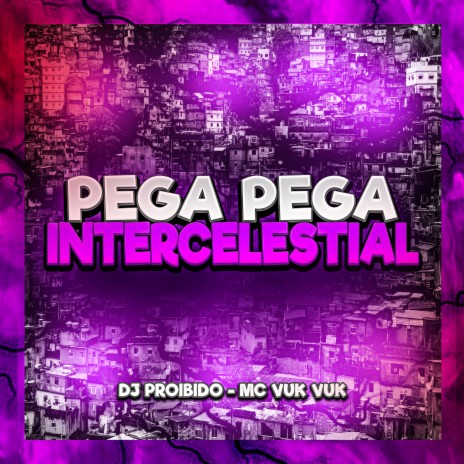 Pega Pega Intercelestial ft. Mc Vuk Vuk | Boomplay Music