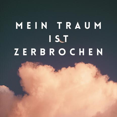 Mein Traum ist zerbrochen