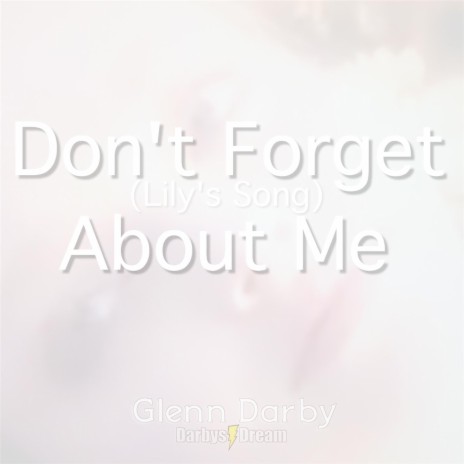 Don't Forget About Me (Lily's Song) ft. Darbys Dream | Boomplay Music