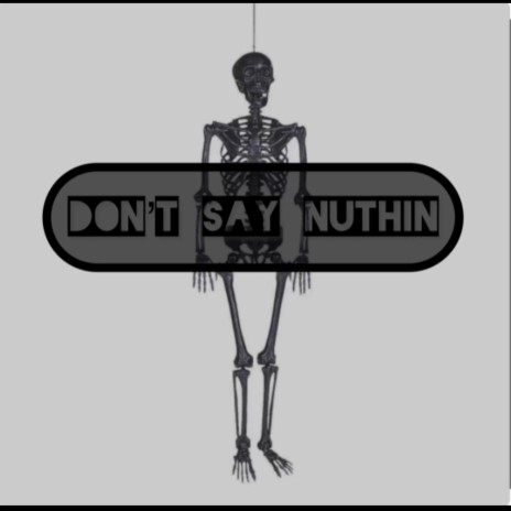 Don't Say Nuthin | Boomplay Music