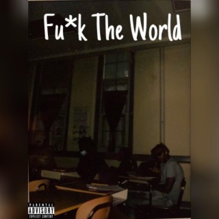 Fu*k The World