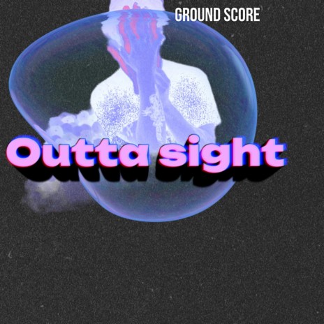 Outta sight | Boomplay Music