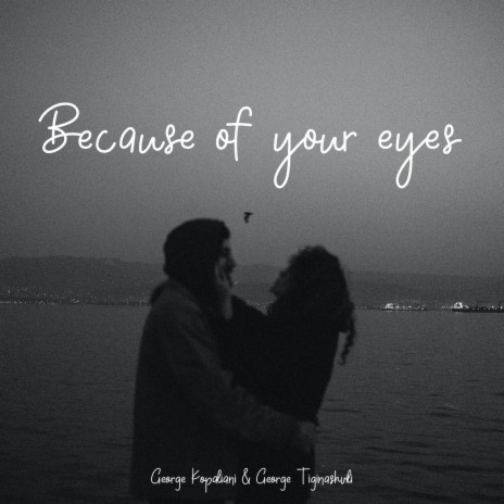 Because of your eyes