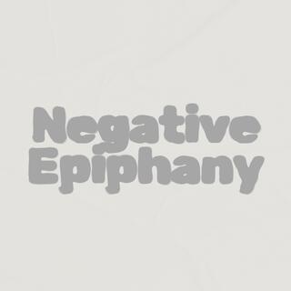 Negative Epiphany