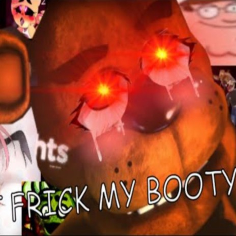 JUST FRICK MY BOOTY (five nights at freddys 1 song sus remix)