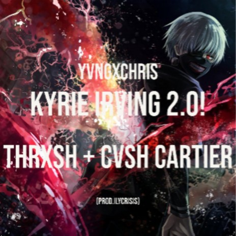 Kyrie irving 2.0! (feat. yvngxchris & Thrxsh)