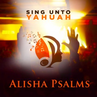 SING UNTO YAHUAH