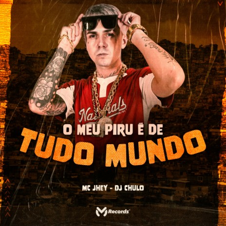 O Meu Piru É de Todo Mundo ft. DJ CHULO | Boomplay Music