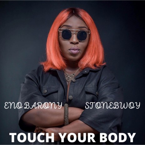 Touch Your Body ft. Stonebwoy
