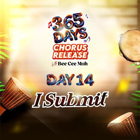 I Submit (365 DAYS CHORUS, DAY 14) | Boomplay Music