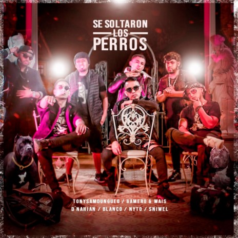 Se soltaron los perros (feat. Gamero & Wais, blanco el fantastico, Nyto, Sniwel & Dnahian) | Boomplay Music