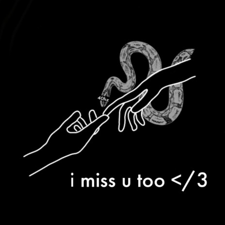 i miss u too <\3