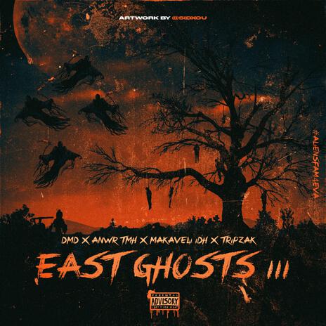 East ghosts 3 ft. ANWR TMH, MAKAVELI IDH & TRIPZAK | Boomplay Music