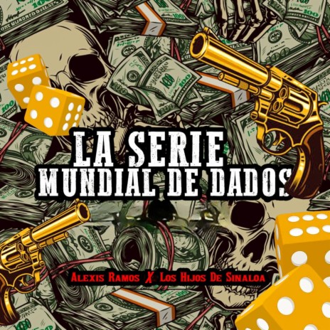 La Serie Mundial De Dados ft. Los Hijos de Sinaloa | Boomplay Music