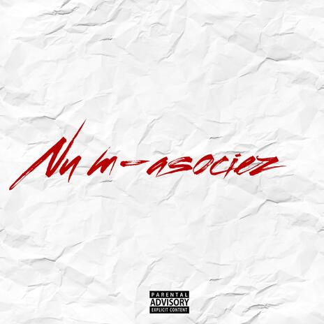 nu m-asociez | Boomplay Music