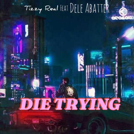 DIE TRYING ft. Dele Abatter | Boomplay Music