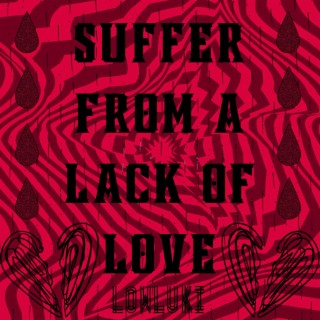 Suffer from a lack of love lyrics | Boomplay Music