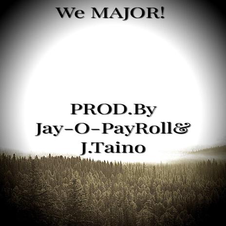 We MAJOR! ft. Jay-O-PayRoll | Boomplay Music