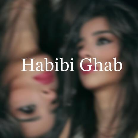 Habibi ghab | Boomplay Music