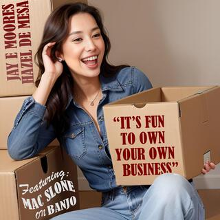 It's Fun To Own Your Own Business