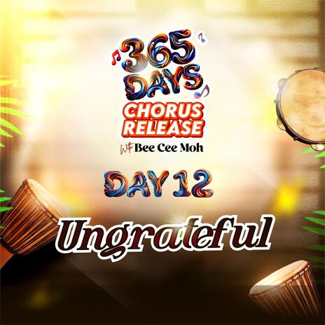 Ungrateful (365 DAYS CHORUS, DAY 12) | Boomplay Music