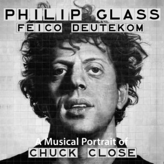 Philip Glass: A Musical Portrait of Chuck Close