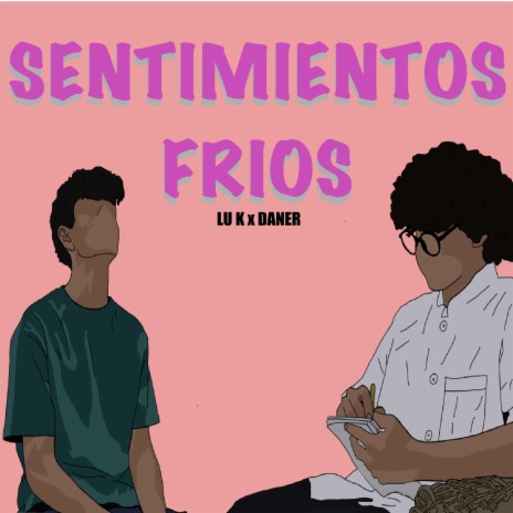 SENTIMIENTOS FRIOS ft. LU K | Boomplay Music