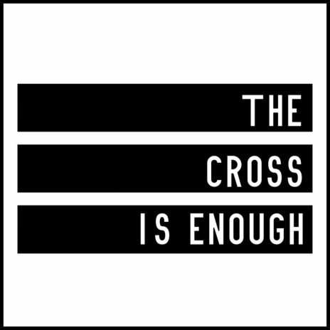 The Cross Is Enough | Boomplay Music