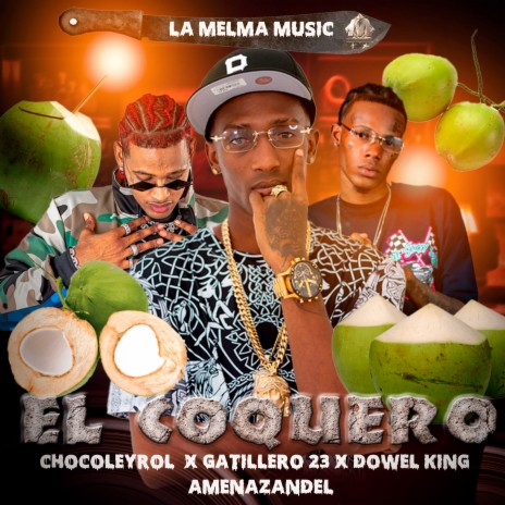 El Coquero ft. Chocoleyrol, Gatillero 23 & Dowel King | Boomplay Music