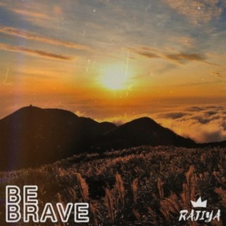 BE BRAVE