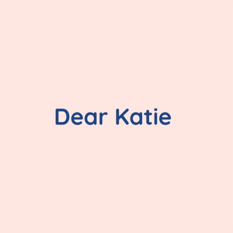 Dear Katie | Boomplay Music