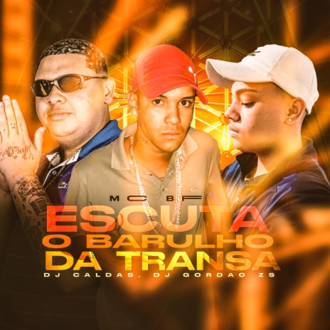 ESCUTA O BARULHO DA TRANSA ft. DJ Gordão Zs & MC BF | Boomplay Music