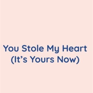 You Stole My Heart (It's Yours Now)