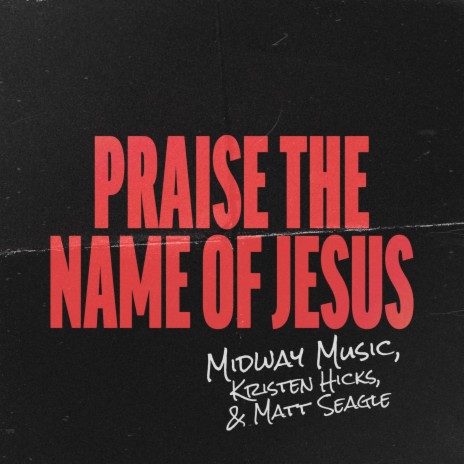 Praise The Name of Jesus (Live) ft. Kristen Hicks & Matt Seagle | Boomplay Music