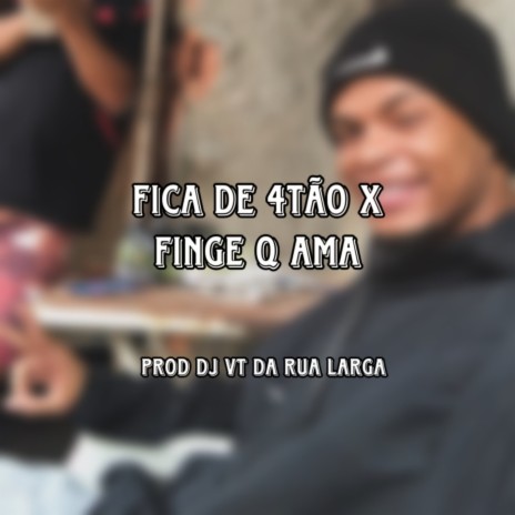 FICA DE 4TÃO X FINGE Q AMA