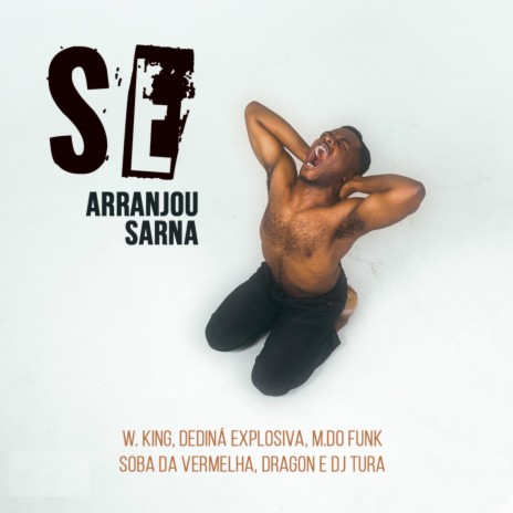 Se Arranjou Sarna ft. Dediná Explosiva, M. Do Funk, Soba da Vermelha, Dragon & Dj Tura | Boomplay Music