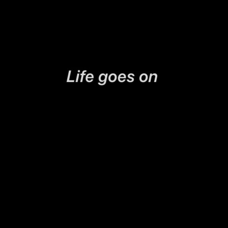 Life goes on | Boomplay Music