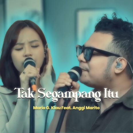 Tak Segampang Itu ft. Anggi Marito | Boomplay Music