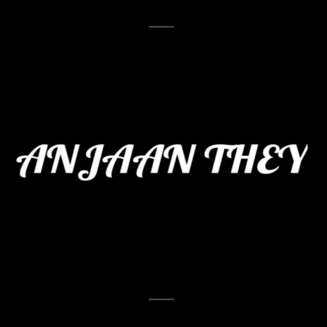 Anjaan They | Boomplay Music