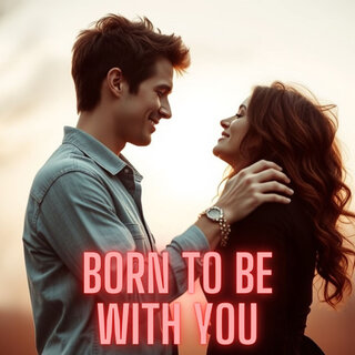 Born to Be with You