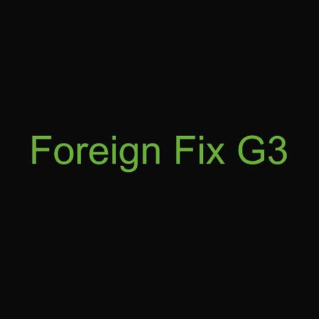 Foreign Fix G3 | Boomplay Music